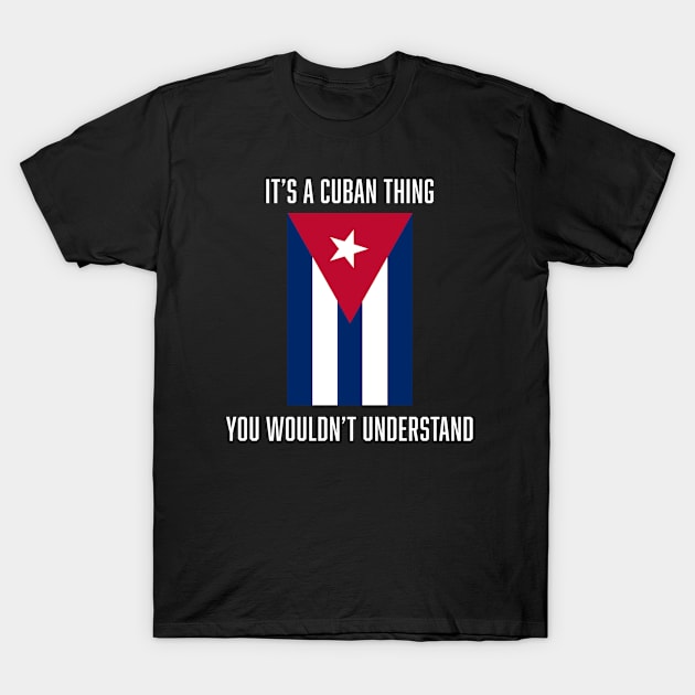 It's a Cuban Thing You Wouldn't Understand Cuba Flag Bandera de Cuba T-Shirt by Ray Wellman Art